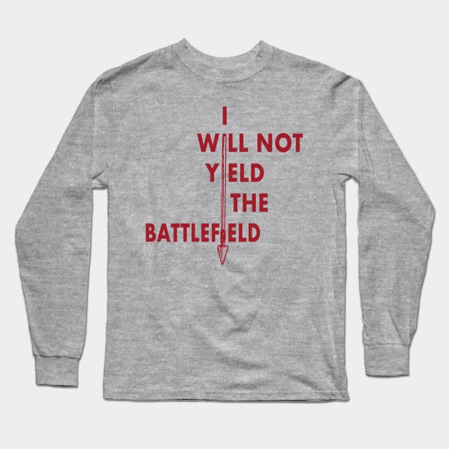 I Will Not Yield the Battlefield Long Sleeve T-Shirt by SnarkSharks